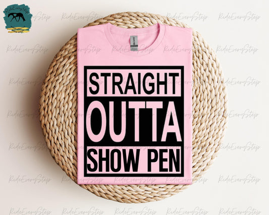 Straight Outta Show Pen Equestrian Shirt