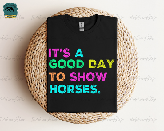It's A Good Day to Show Horses Apparel