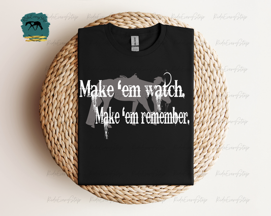 "Make 'em watch. Make 'em remember" Apparel