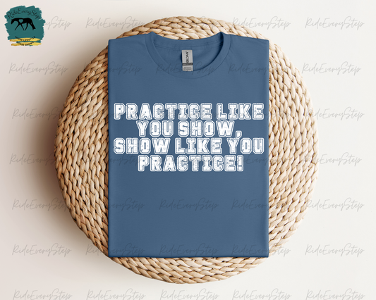 "Practice Like You Show " T-Shirt