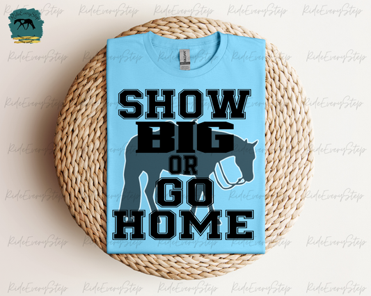 "Show Big or Go Home!" T-Shirt