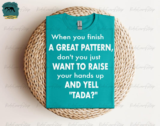 "When you finish a GREAT Pattern" T-Shirt