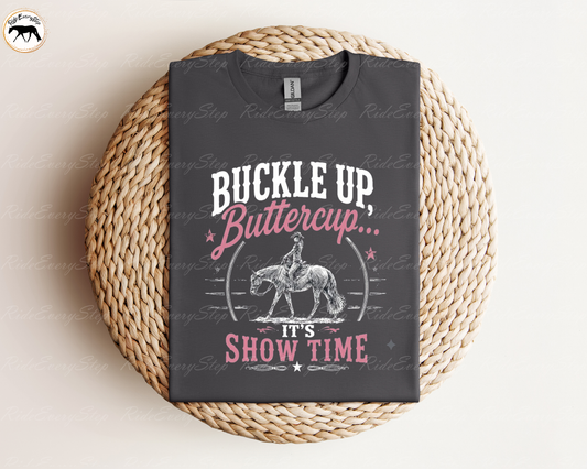 "Buckle Up Buttercup..It's Show Time" Apparel