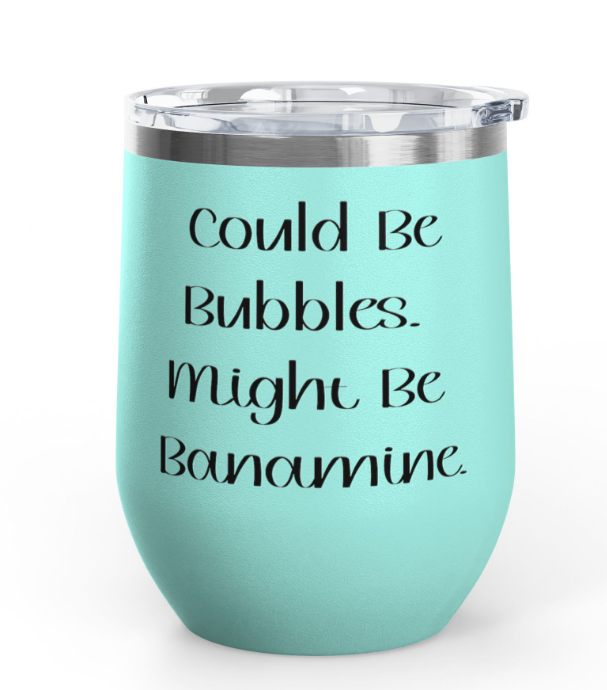 "Could Be Bubbles. Might be Banamine" Wine Tumbler