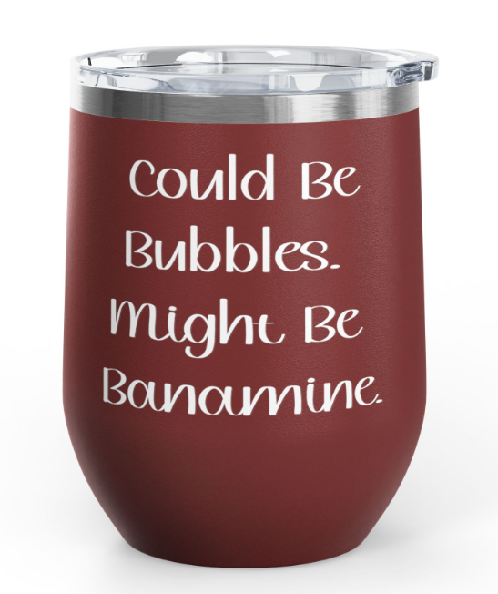"Could Be Bubbles. Might be Banamine" Wine Tumbler