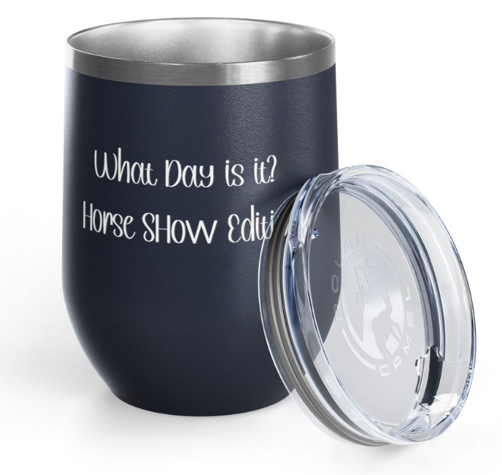 Equine Wine Tumbler, "What Day is it? Horse Show Edition"