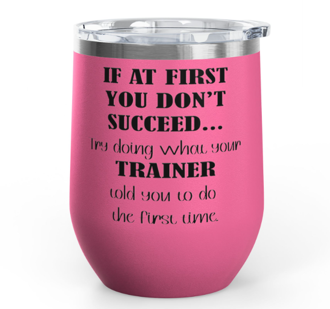 Equine Wine Tumbler, "If at first you don't succeed..."