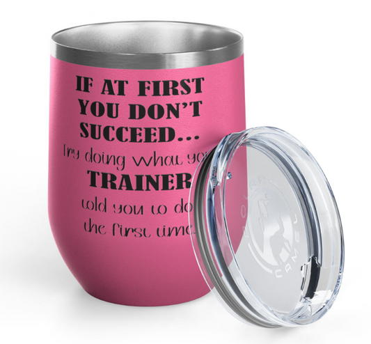 Equine Wine Tumbler, "If at first you don't succeed..."