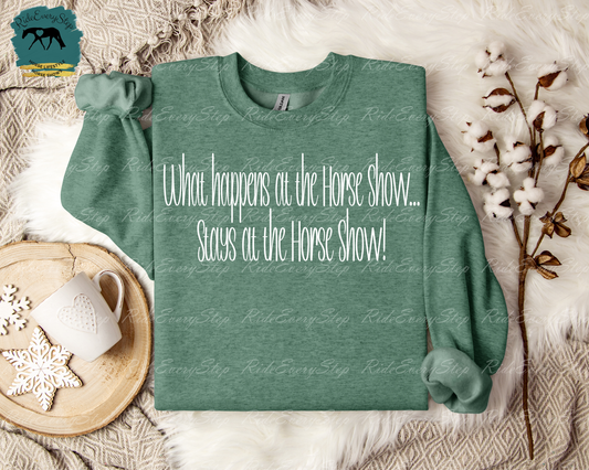 "What happens at the Horse Show..... stays at the Horse Show" Apparel