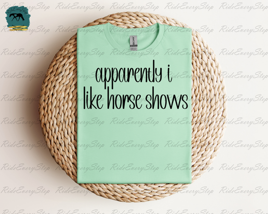 "apparently i like horse shows" Apparel